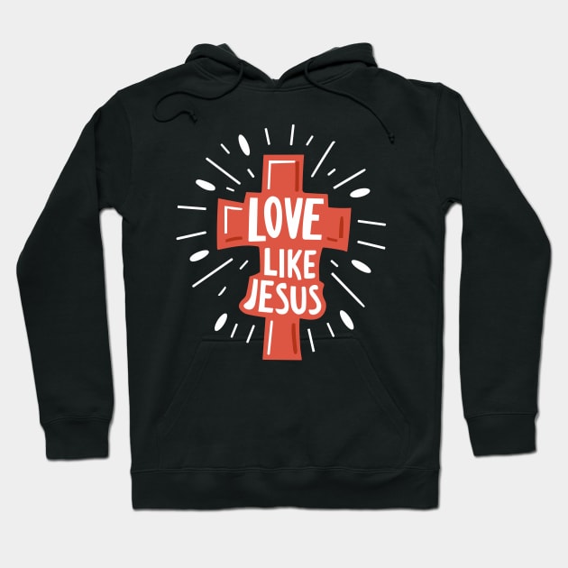 Christian Cross Love Like Jesus - Christian Quote Typography Hoodie by Art-Jiyuu